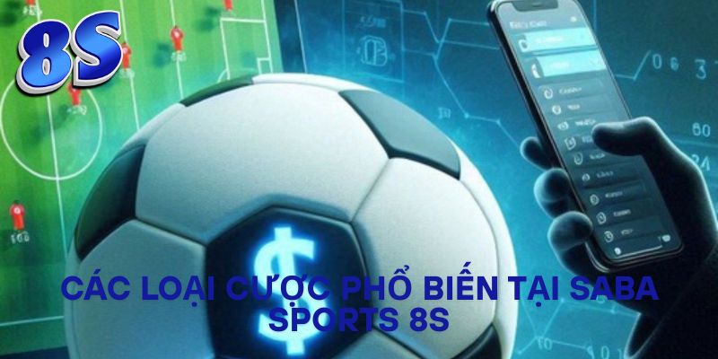 Các loại cược phổ biến tại Saba Sports 8S