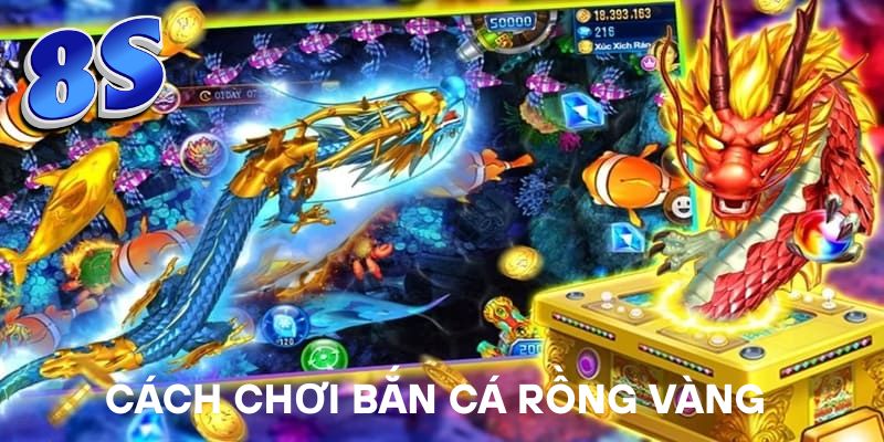 Cách chơi Bắn Cá Rồng Vàng