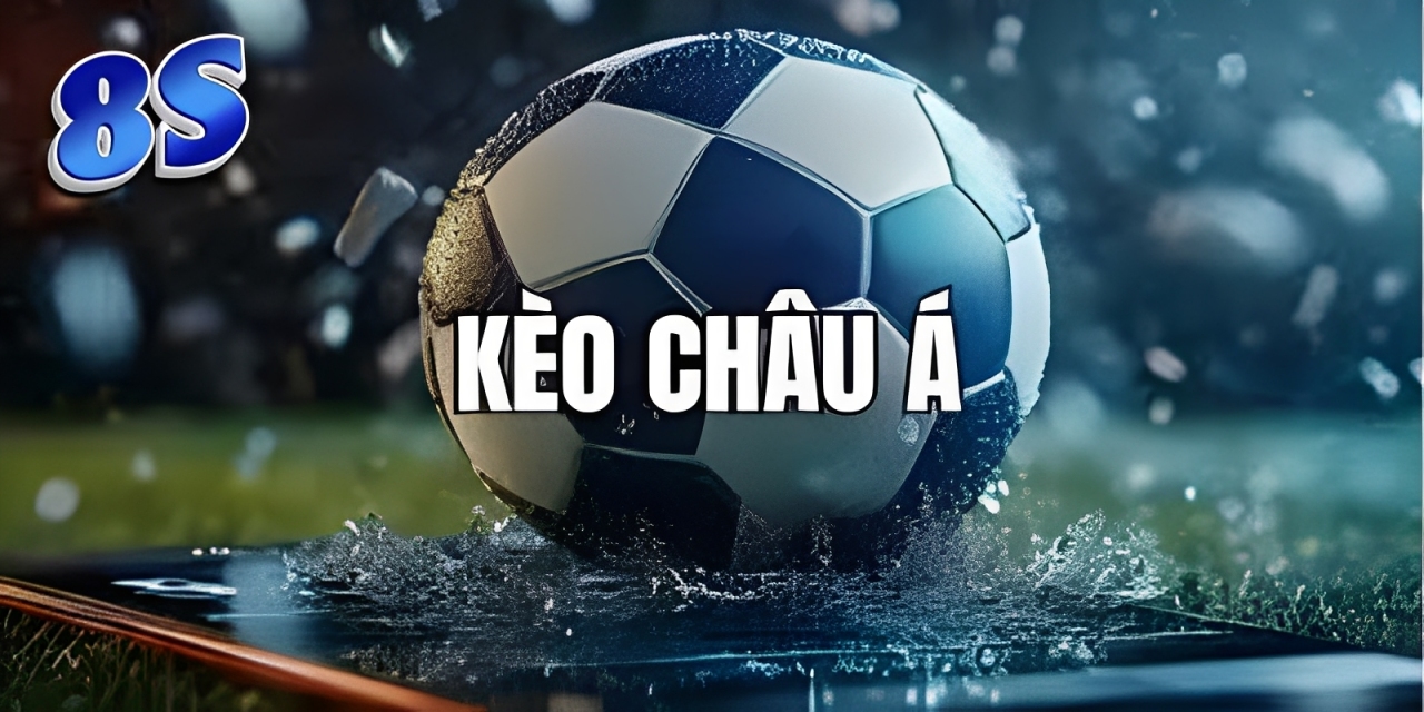 Cách đọc và đặt cược kèo Châu Á tại 8S