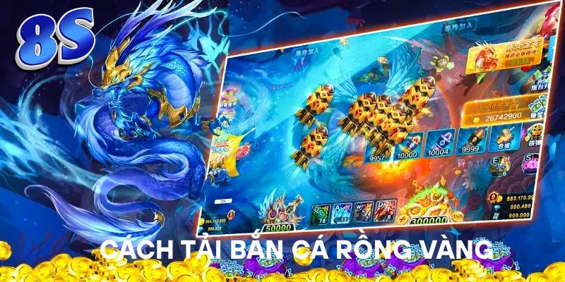 Cách tải Bắn Cá Rồng Vàng