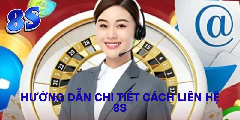 Hướng dẫn chi tiết cách liên hệ 8S