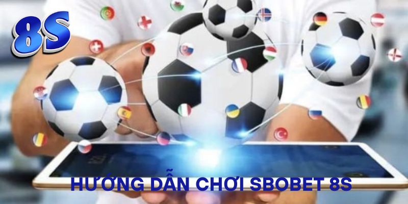 Hướng dẫn chơi Sbobet 8S