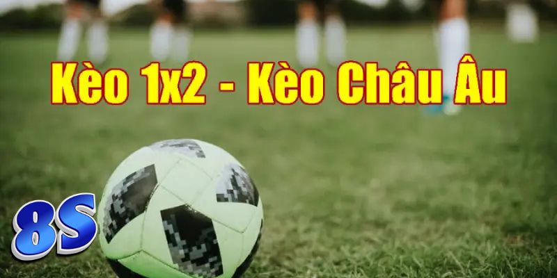 Lưu ý khi chơi kèo Châu Âu tại 8S