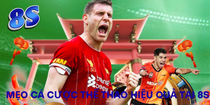 Mẹo cá cược thể thao hiệu quả tại 8S