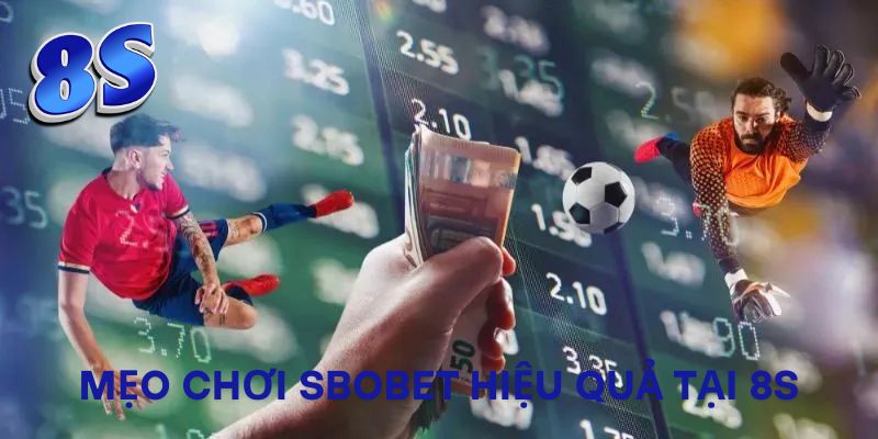Mẹo chơi Sbobet hiệu quả tại 8S