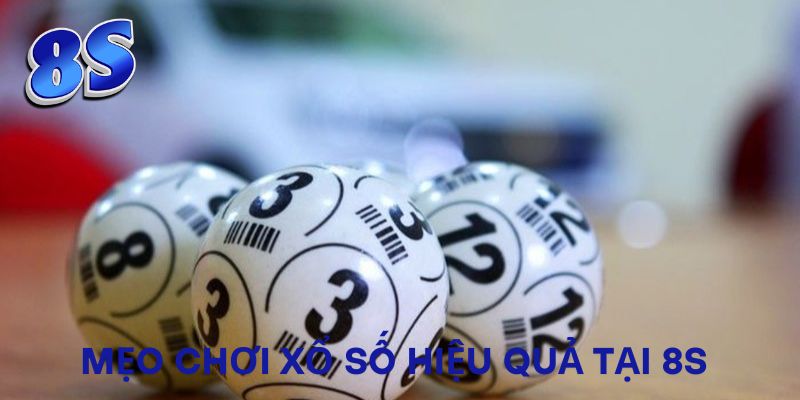 Mẹo chơi xổ số hiệu quả tại 8S