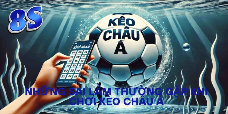 Những sai lầm thường gặp khi chơi kèo Châu Á