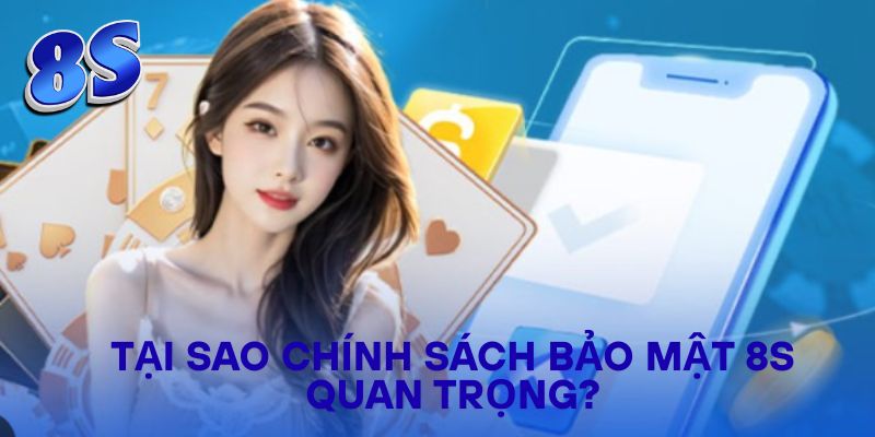 Tại sao chính sách bảo mật 8S quan trọng?
