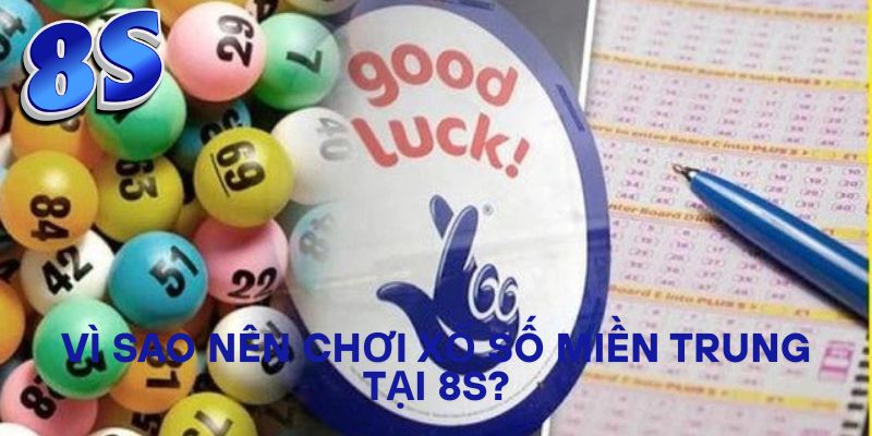 Vì sao nên chơi xổ số miền Trung tại 8S?