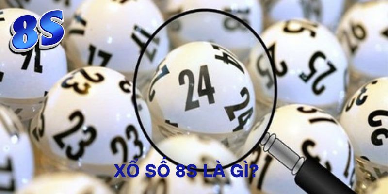 Xổ số 8S là gì?